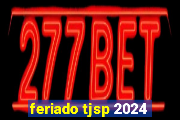 feriado tjsp 2024